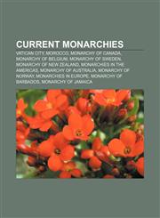 Current monarchies Vatican City, Morocco, Monarchy of Canada, Monarchy of Belgium, Monarchy of Sweden, Monarchy of New Zealand,1157593968,9781157593966
