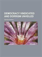 Democracy Vindicated and Dorrism Unveiled,1459075935,9781459075931