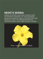 Nedić's Serbia Serbian Volunteer Corps, Banat, Russian Corps, Occupation of Vojvodina, 1941-1944, Milan Nedić, Kragujevac massacre,115654551X,9781156545515