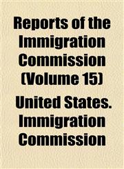 Reports of the Immigration Commission (Volume 15),1152706233,9781152706231