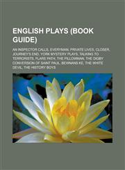 English Plays (Book Guide) An Inspector Calls, Everyman, Private Lives, Closer, Journey's End, York Mystery Plays, Talking to Terrorists, Flare P,1157519695,9781157519690