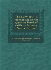 Dairy Cow A Monograph on the Ayrshire Breed of Cattle,1287629628,9781287629627