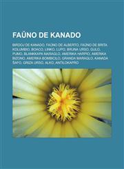 Faŭno de Kanado Birdoj de Kanado, Faŭno de Alberto, Faŭno de Brita Kolumbio, Boaco, Linko, Lupo, Bruna urso, Gulo, Pumo, Blankkapa maraglo, Amerika harpio, Amerika bizono, Amerika bombicilo, Granda maraglo, Kanada ŝafo, Griza urso, Alko,1232959669,9781232959663