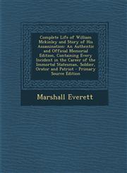 Complete Life of William McKinley and Story of His Assassination An Authentic and Official Memorial Edition, Containing Every Incident in the Career,1289906831,9781289906832