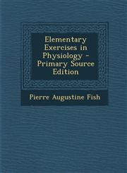 Elementary Exercises in Physiology - Primary Source Edition,1294167545,9781294167549