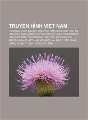 Truyền hình Việt Nam Chương trình truyền hình Việt Nam, Diễn viên truyền hình Việt Nam, Kênh truyền hình Việt Nam, Phim truyền hình Việt Nam,1233884115,9781233884117