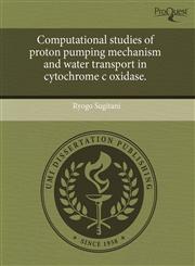 Computational studies of proton pumping mechanism and water transport in cytochrome c oxidase.,1243733438,9781243733436