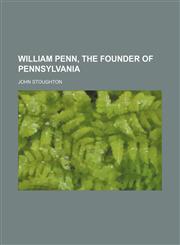 William Penn, the Founder of Pennsylvania,115010208X,9781150102080