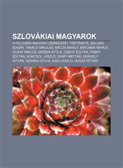 Szlovakiai Magyarok A Felvideki Magyar Cserkeszet Tortenete, Balogh Edgar, Takacs Nikolas, Macza Mihaly, Matunak Mihaly, Duray Miklos,1232895903,9781232895909