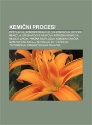 Kemični procesi Destilacija, Kemijske reakcije, Vulkanizacija, Redoks reakcija, Grignardova reakcija, Kemijska reakcija, Hessov zakon,1233010522,9781233010523