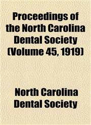 Proceedings of the North Carolina Dental Society (Volume 45, 1919),1153108569,9781153108560