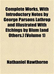 Complete Works, With Introductory Notes by George Parsons Lathrop and Illustrated With Etchings by Blum [and Others.] (Volume 1),1151996866,9781151996862