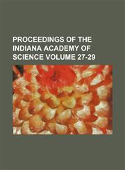 Proceedings of the Indiana Academy of Science Volume 27-29,1153417855,9781153417853