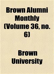 Brown Alumni Monthly (Volume 36, no. 6),1154645193,9781154645194
