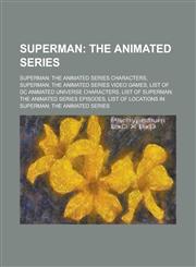 Superman The Animated Series: List of Superman: The Animated Series Episodes, List of Locations in Superman: The Animated Serie,1156029279,9781156029275
