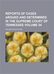 Reports of Cases Argued and Determined in the Supreme Court of Tennessee Volume 54,1234284839,9781234284831