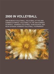 2000 in Volleyball 2000 NCAA Division I Women's Volleyball Tournament, Volleyball at the 2000 Summer Olympics - Men's Volleyball Qualific,1156070880,9781156070888