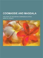 Coomassie and Magdala; The Story of Two British Compaigns in Africa,1230200002,9781230200002