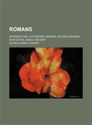Romans; introduction, Authorized Version, Revised Version with notes, index, and map,1236584619,9781236584618