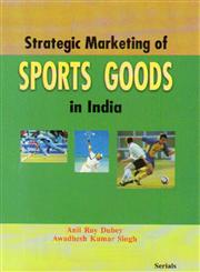 Strategic Marketing of Sports Goods in India,8183872689,9788183872683