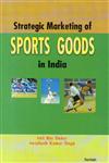 Strategic Marketing of Sports Goods in India,8183872689,9788183872683