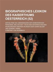 Biographisches Lexikon Des Kaiserthums Oesterreich; Enthaltend Die Lebensskizzen Der Denkwurdigen Personen, Welche Seit 1750 in Den Osterreichischen K,1234615703,9781234615703