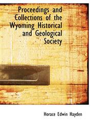 Proceedings and Collections of the Wyoming Historical and Geological Society,114036118X,9781140361183