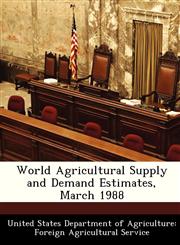 World Agricultural Supply and Demand Estimates, March 1988,1288536909,9781288536900