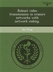 Robust video transmission in erasure networks with network coding.,1243638834,9781243638830