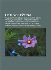 Lietuvos ežerai Akmenės rajono ežerai, Alytaus rajono ežerai, Anykščių rajono ežerai, Biržų rajono ežerai, Druskininkų savivaldybės ežerai,1233362844,9781233362844