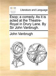 Esop; a comedy. As it is acted at the Theatre-Royal in Drury Lane. By Sir John Vanbrugh.,1140788612,9781140788614