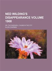 Ned Wilding's disappearance Volume 1908; or, The Darewell chums in the city,1231167270,9781231167274