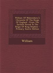 William Of Malmesbury's Chronicle Of The Kings Of England From The Earliest Period To The Reign Of King Stephen - Primary Source Edition,1295757141,9781295757145