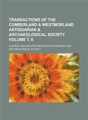 Transactions of the Cumberland & Westmorland Antiquarian & Archaeological Society Volume т. 6,1153566125,9781153566124