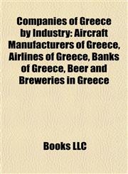 Companies of Greece by Industry Aircraft Manufacturers of Greece, Airlines of Greece, Banks of Greece, Beer and Breweries in Greece,1157806015,9781157806011