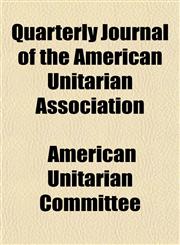 Quarterly Journal of the American Unitarian Association,1155099516,9781155099514