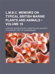 L.m.b.c. Memoirs on Typical British Marine Plants and Animals (Volume 10),1153948249,9781153948241