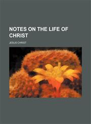 Notes on the life of Christ,1236528115,9781236528117