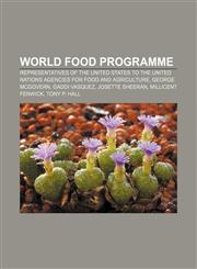 World Food Programme Representatives of the United States to the United Nations Agencies for Food and Agriculture, George McGovern,115550738X,9781155507385