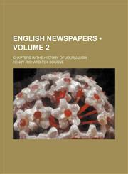 English Newspapers (Volume 2); Chapters in the History of Journalism,1154239926,9781154239928