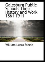 Galesburg Public Schools Their History and Work 1861 1911,1140232916,9781140232919