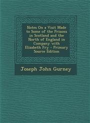 Notes on a Visit Made to Some of the Prisons in Scotland and the North of England in Company with Elizabeth Fry,1289712514,9781289712518