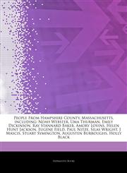 Articles On People From Hampshire County, Massachusetts, including Noah Webster, Uma Thurman, Emily Dickinson, Ray Stannard Baker, Amory Lovins, Helen Hunt Jackson, Eugene Field, Paul Nitze, Silas Wright, J Mascis, Stuart Symington,1244635650,9781244635654