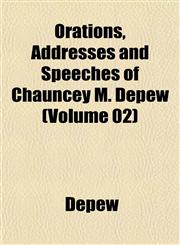 Orations, Addresses and Speeches of Chauncey M. Depew (Volume 02),1152450255,9781152450257
