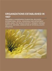 Organizations established in 1937 Solomon R. Guggenheim Foundation, Recovery International, Retail, Wholesale and Department Store Union,1156556384,9781156556382