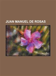 Juan Manuel de Rosas Battle of Vuelta de Obligado, Curved Saber of San Martin, Day of National Sovereignty, Encarnacion Ezcurra, First Conq,1230667369,9781230667362