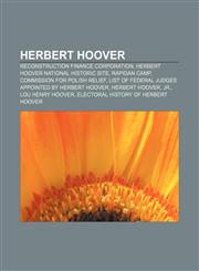 Herbert Hoover Reconstruction Finance Corporation, Herbert Hoover National Historic Site, Rapidan Camp, Commission for Polish Relief,1156492432,9781156492437