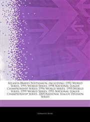 Articles On Atlanta Braves Postseason, including 1992 World Series, 1991 World Series, 1998 National League Championship Series, 1996 World Series, 1995 World Series, 1999 World Series, 1991 National League Championship Series,1243815221,9781243815224
