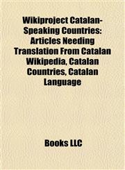 Wikiproject Catalan-Speaking Countries Articles Needing Translation From Catalan Wikipedia, Catalan Countries, Catalan Language,1157955169,9781157955160