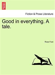 Good in everything. A tale.,1241398984,9781241398989